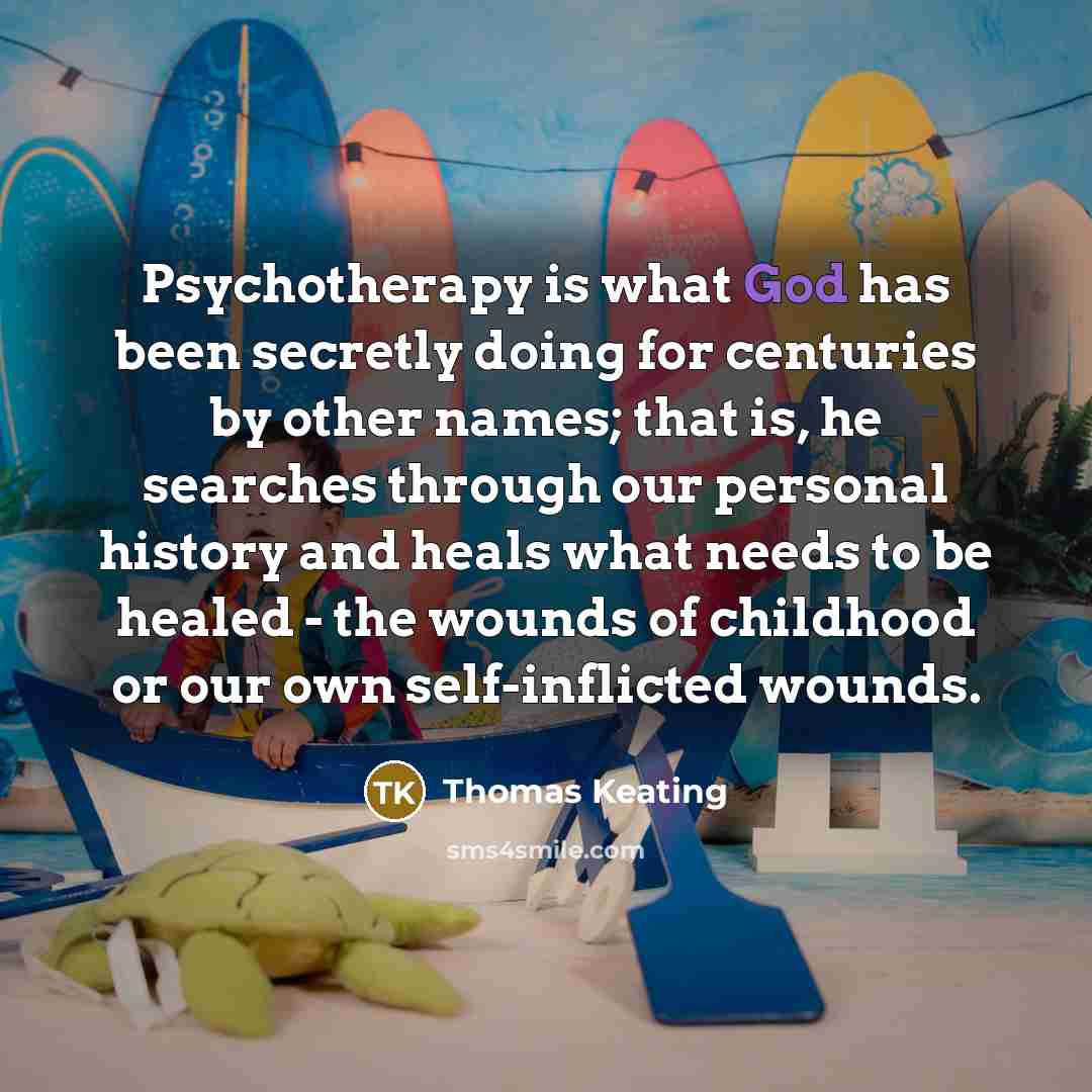 “Psychotherapy is what God has been secretly doing for centuries…” quote by Thomas Keating