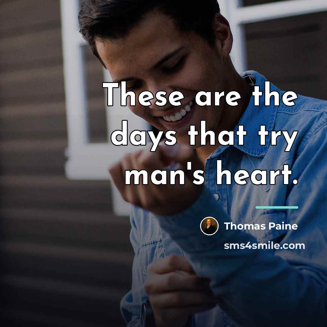 “These are the days that try man's heart.…” quote by Thomas Paine