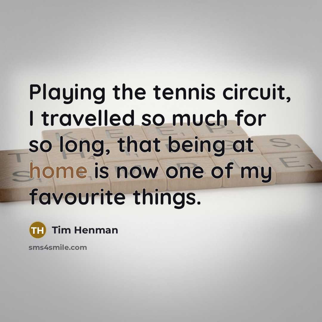 “Playing the tennis circuit, I travelled so much for so…” quote by Tim Henman