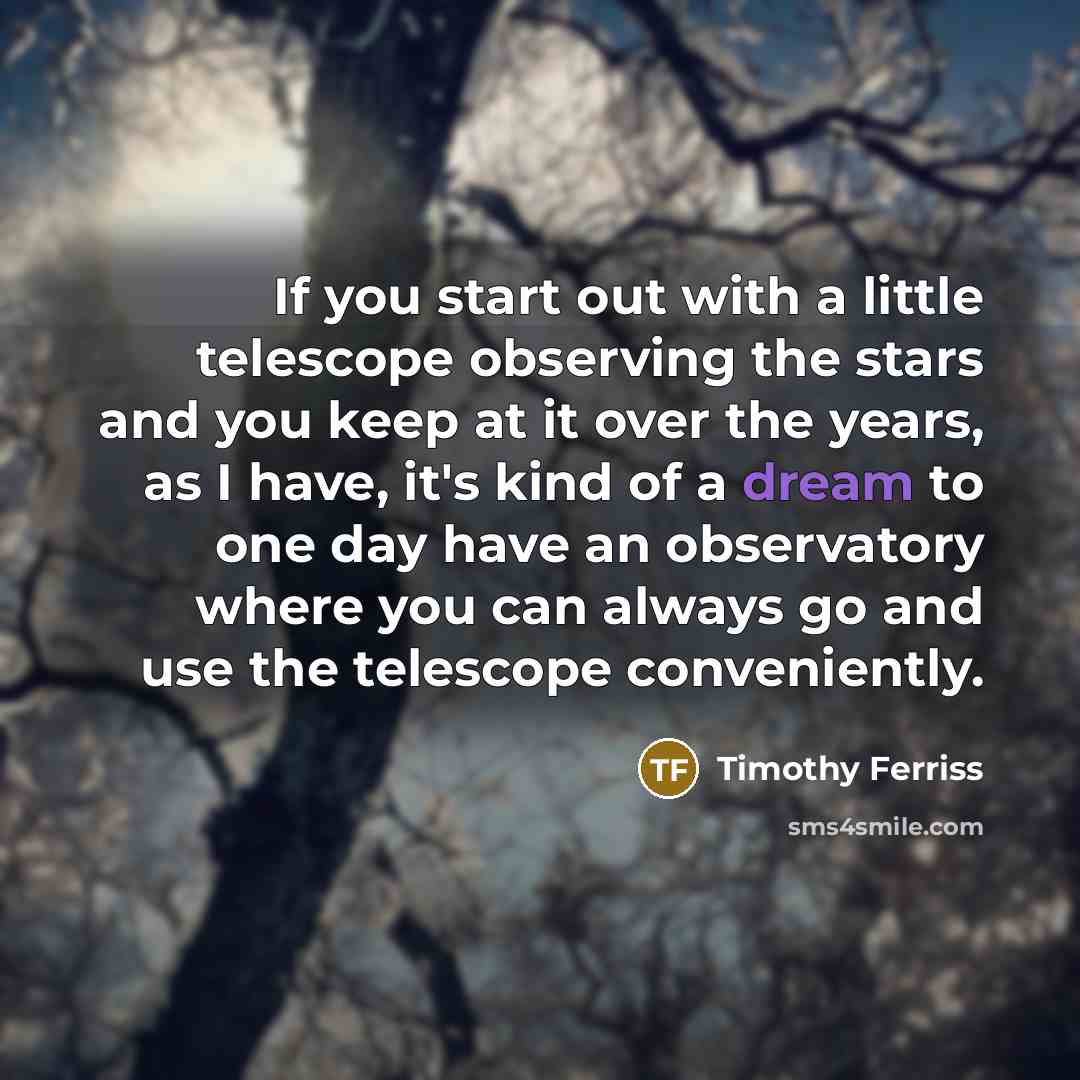 “If you start out with a little telescope observing the…” quote by Timothy Ferriss