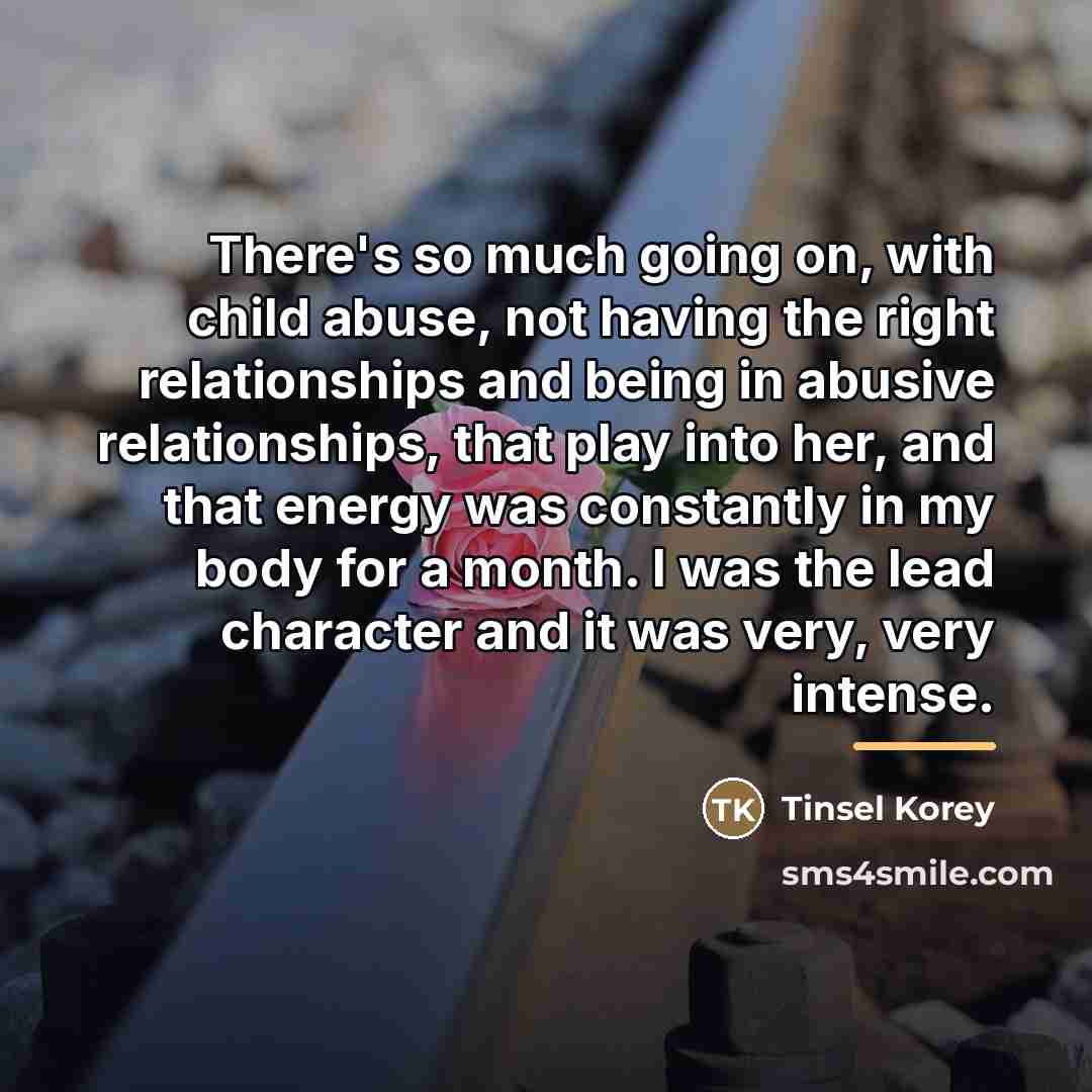“There's so much going on, with child abuse, not having…” quote by Tinsel Korey