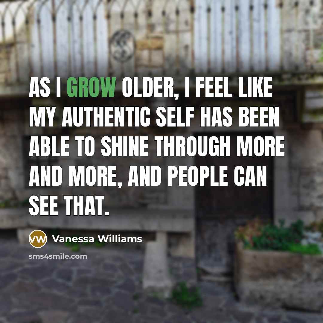 “As I grow older, I feel like my authentic self…” quote by Vanessa Williams