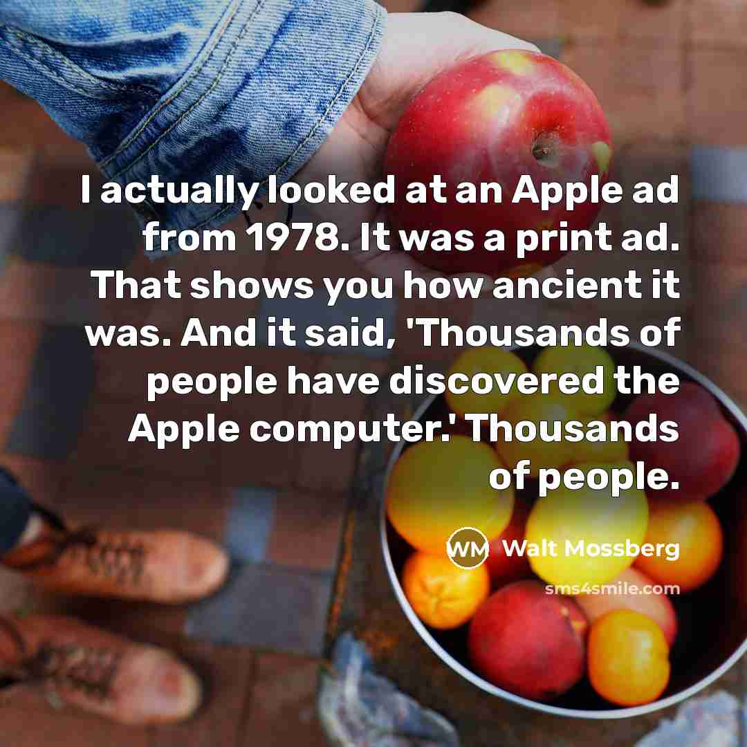 “I actually looked at an Apple ad from 1978. It…” quote by Walt Mossberg