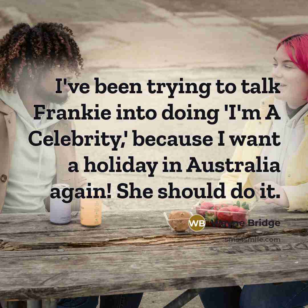 “I've been trying to talk Frankie into doing 'I'm A…” quote by Wayne Bridge