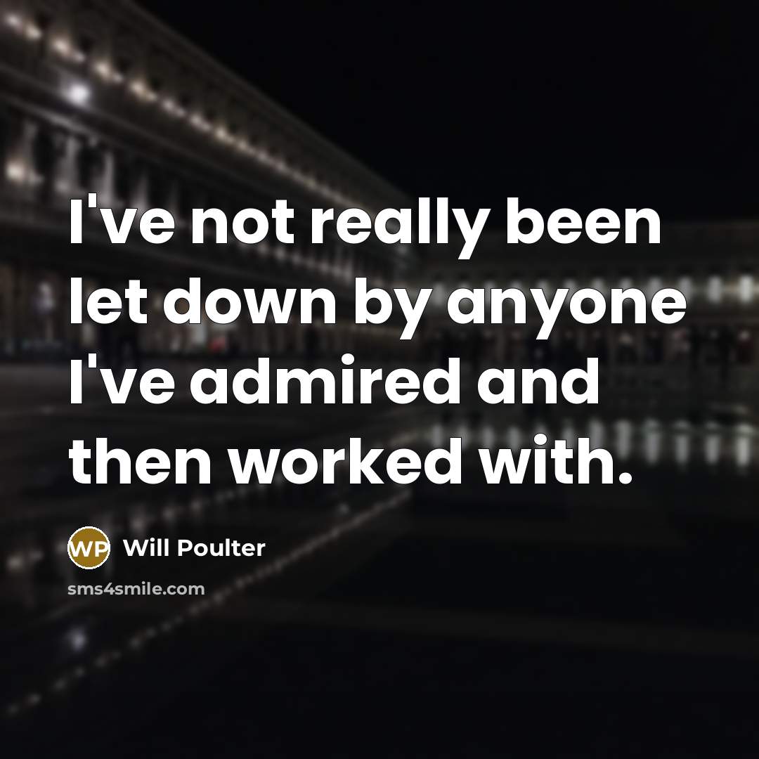“I've not really been let down by anyone I've admired…” quote by Will Poulter