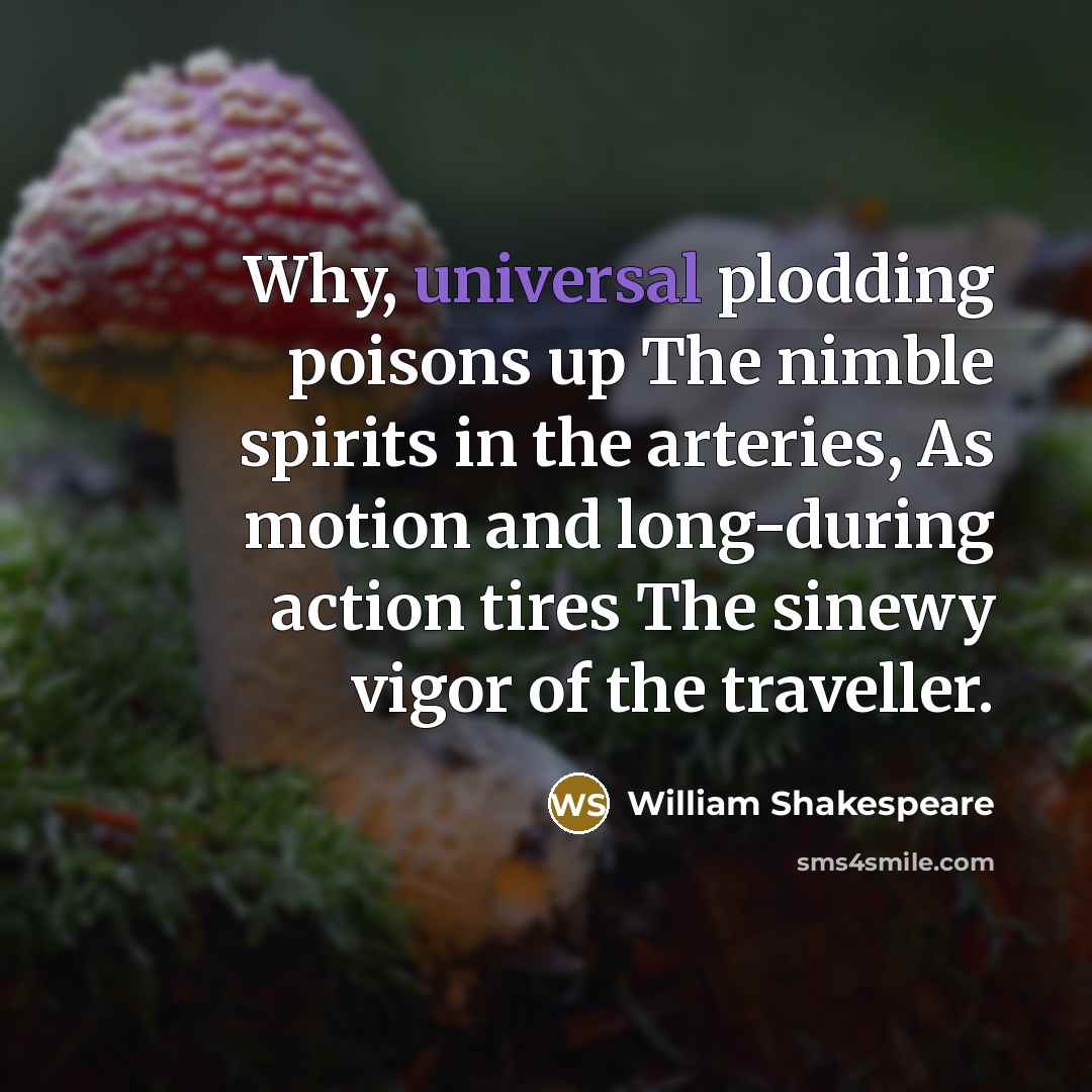 “Why, universal plodding poisons up The nimble spirits in the…” quote by William Shakespeare