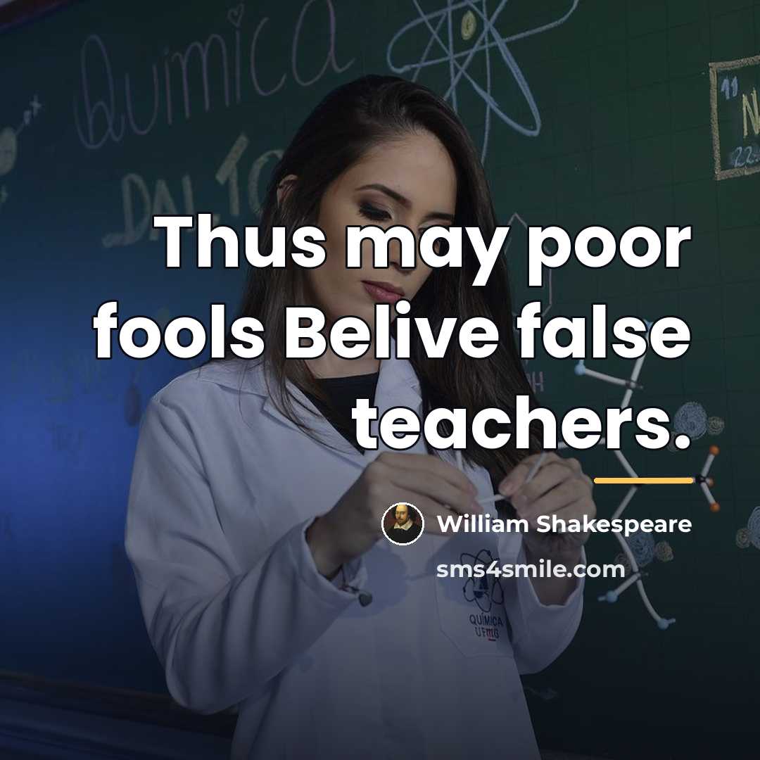“Thus may poor fools Belive false teachers.…” quote by William Shakespeare