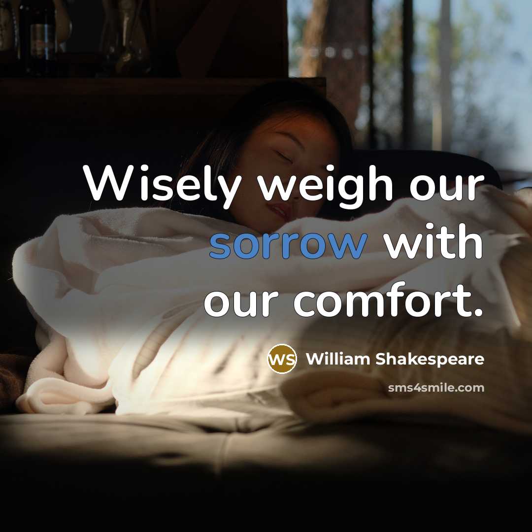 “Wisely weigh our sorrow with our comfort.…” quote by William Shakespeare