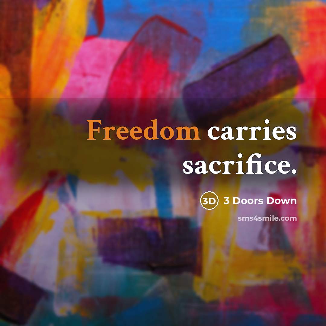 “Freedom carries sacrifice.…” quote by 3 Doors Down