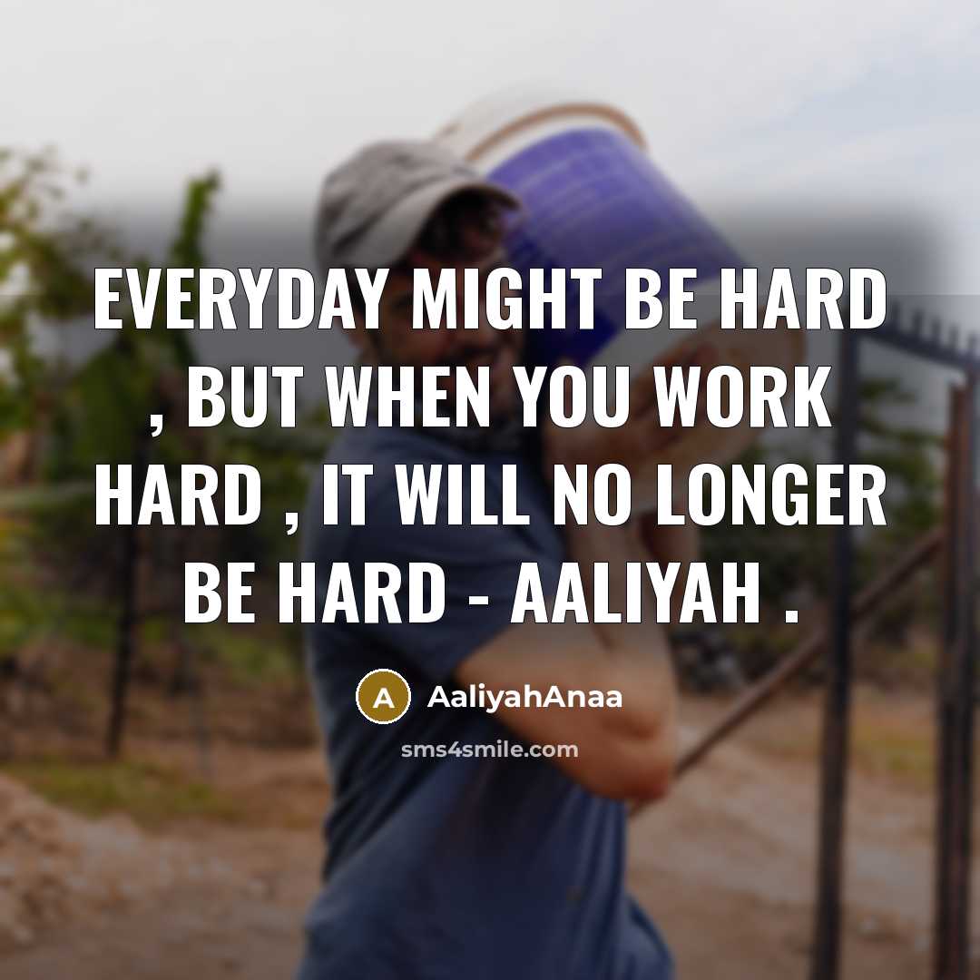 “EveryDay Might Be Hard , But When You Work hard , It Will No Longer Be Hard - Aaliyah .” quote by AaliyahAnaa