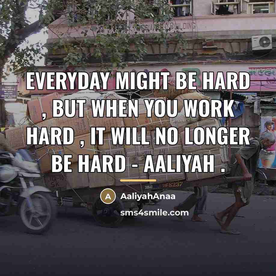 “EveryDay Might Be Hard , But When You Work hard…” quote by AaliyahAnaa