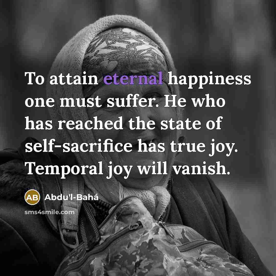 “To attain eternal happiness one must suffer. He who has…” quote by Abdu'l-Bahá