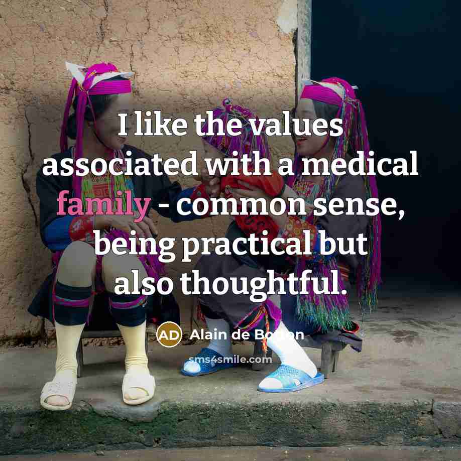 “I like the values associated with a medical family -…” quote by Alain de Botton