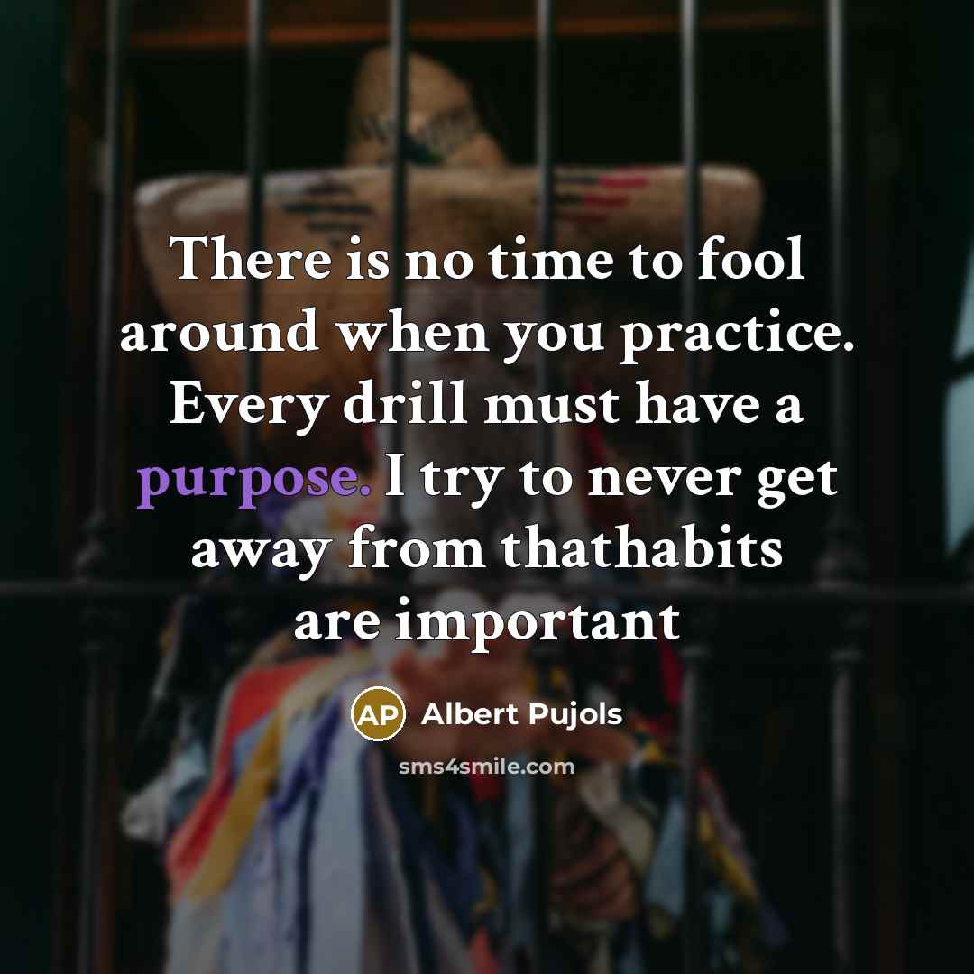 “There is no time to fool around when you practice.…” quote by Albert Pujols