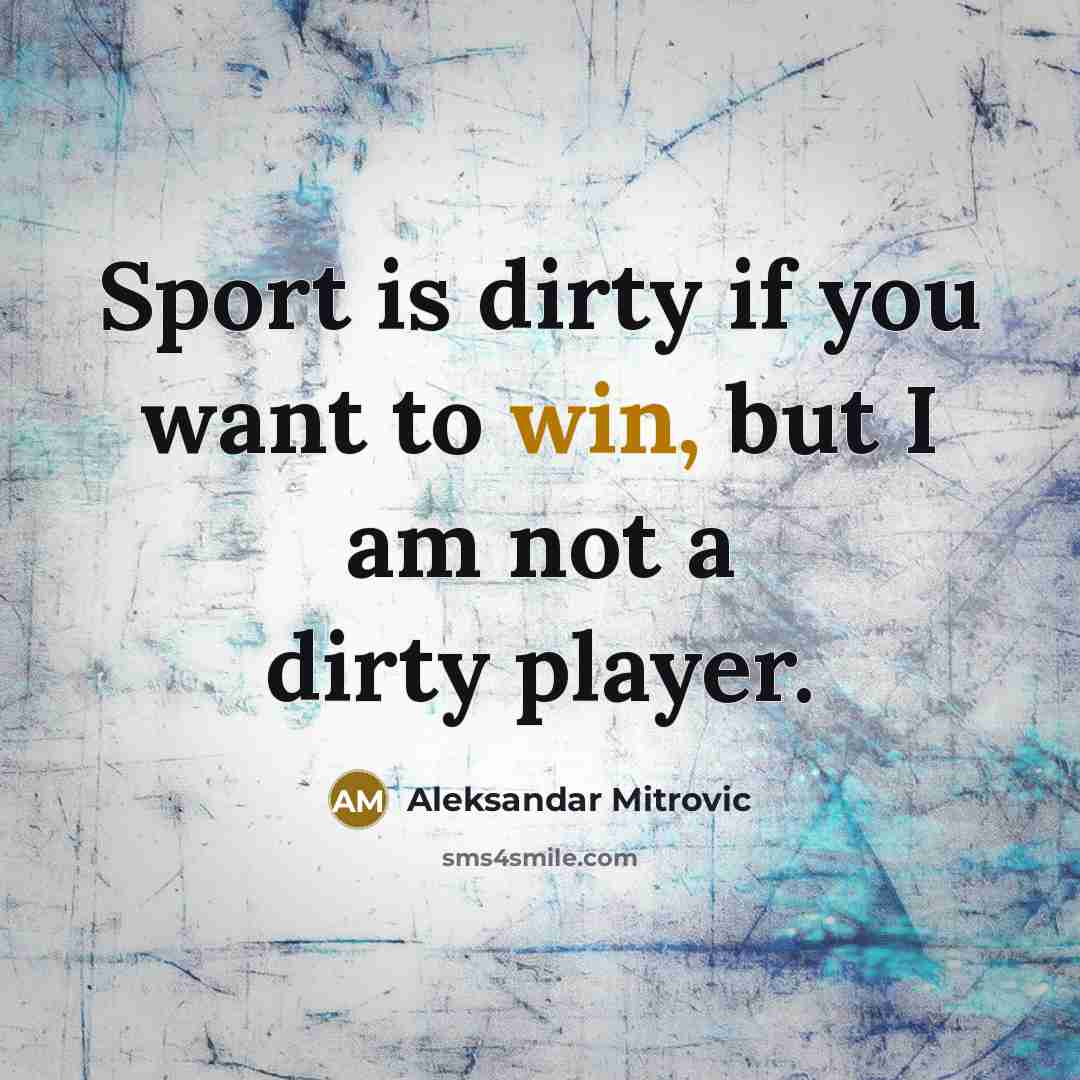 “Sport is dirty if you want to win, but I…” quote by Aleksandar Mitrovic