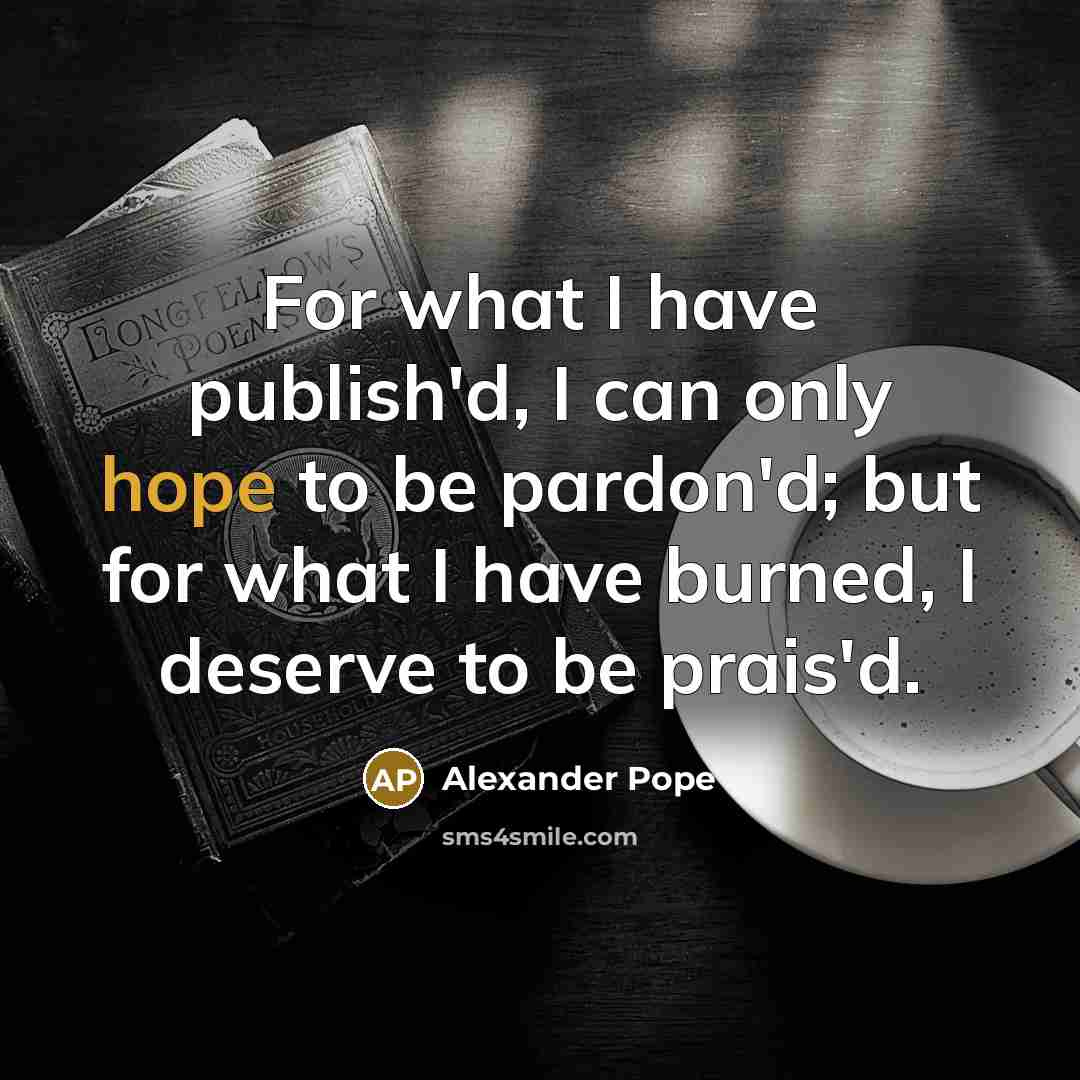 “For what I have publish'd, I can only hope to…” quote by Alexander Pope