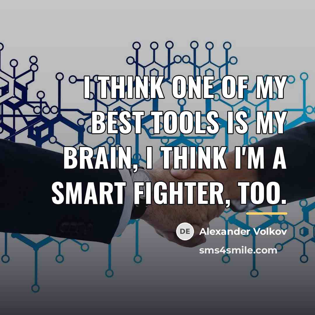 “I think one of my best tools is my brain,…” quote by Alexander Volkov