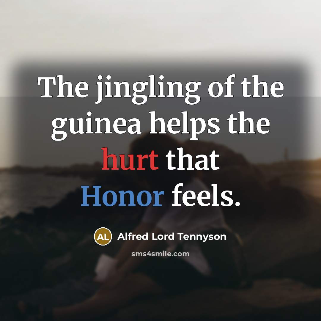 “The jingling of the guinea helps the hurt that Honor…” quote by Alfred Lord Tennyson