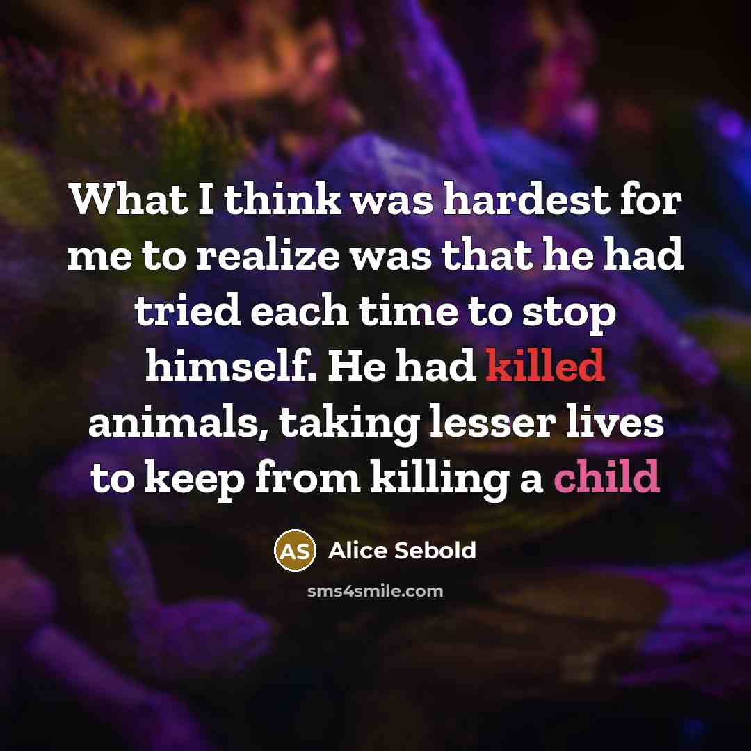 “What I think was hardest for me to realize was…” quote by Alice Sebold