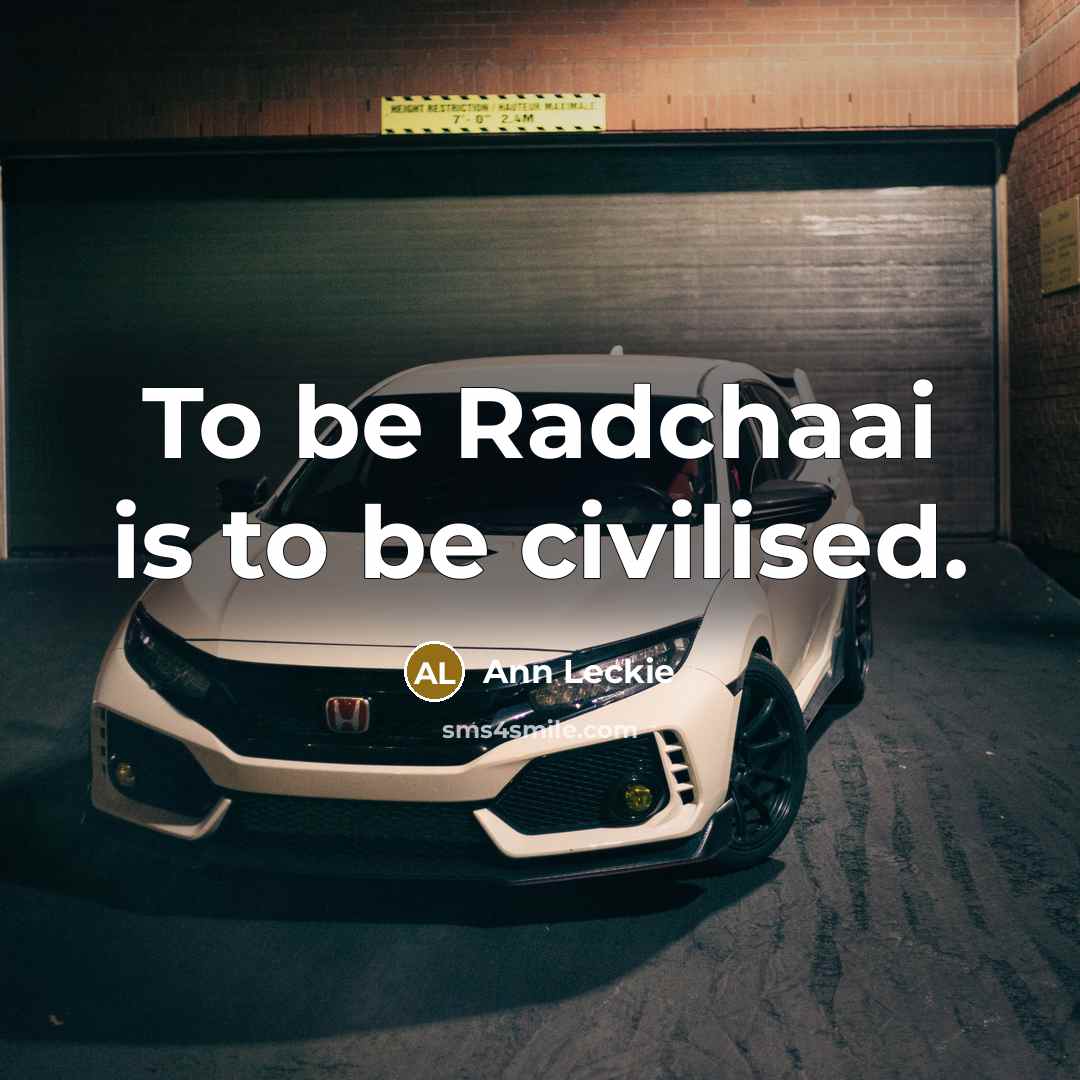 “To be Radchaai is to be civilised.” quote by Ann Leckie