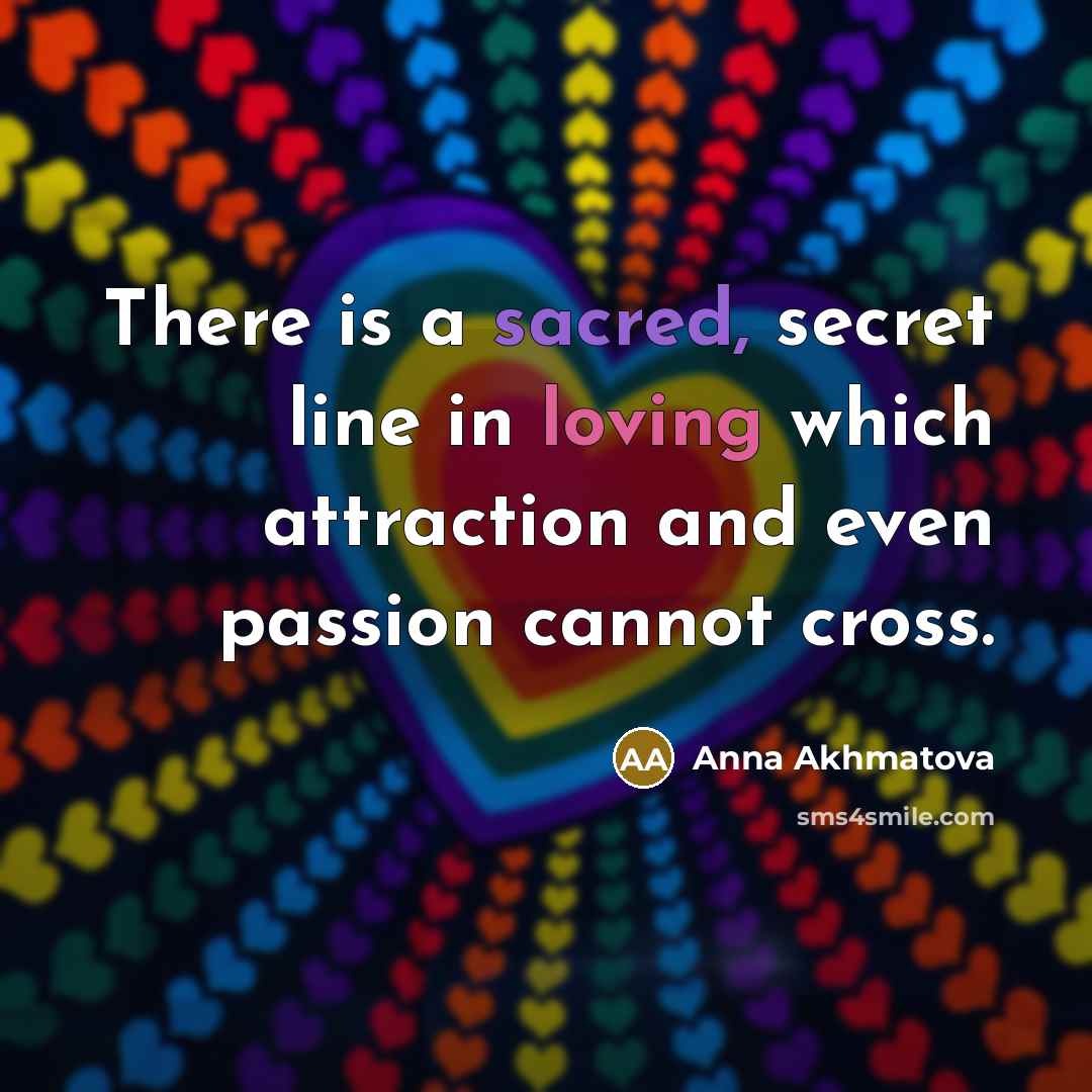 “There is a sacred, secret line in loving which attraction…” quote by Anna Akhmatova