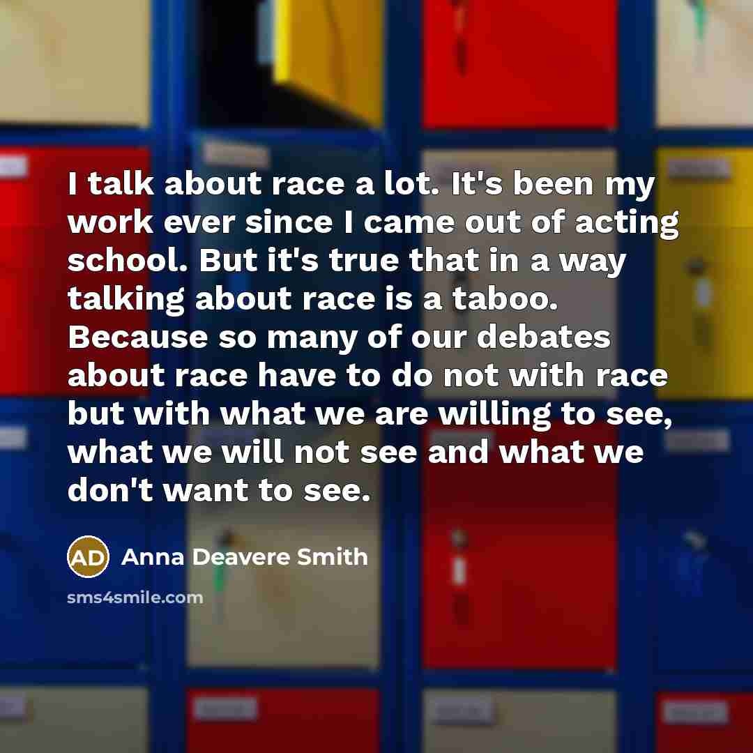 “I talk about race a lot. It's been my work…” quote by Anna Deavere Smith