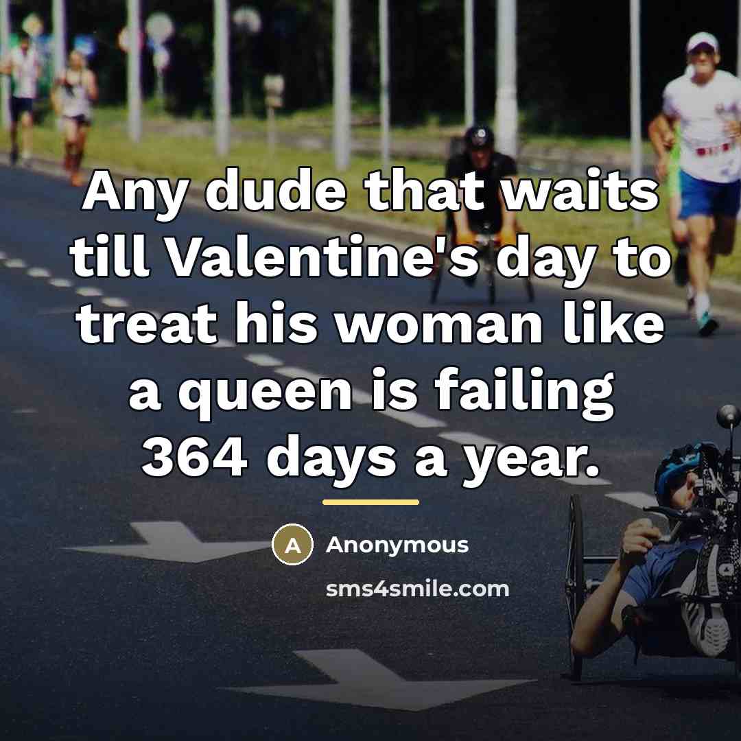“Any dude that waits till Valentine's day to treat his…” quote by Anonymous
