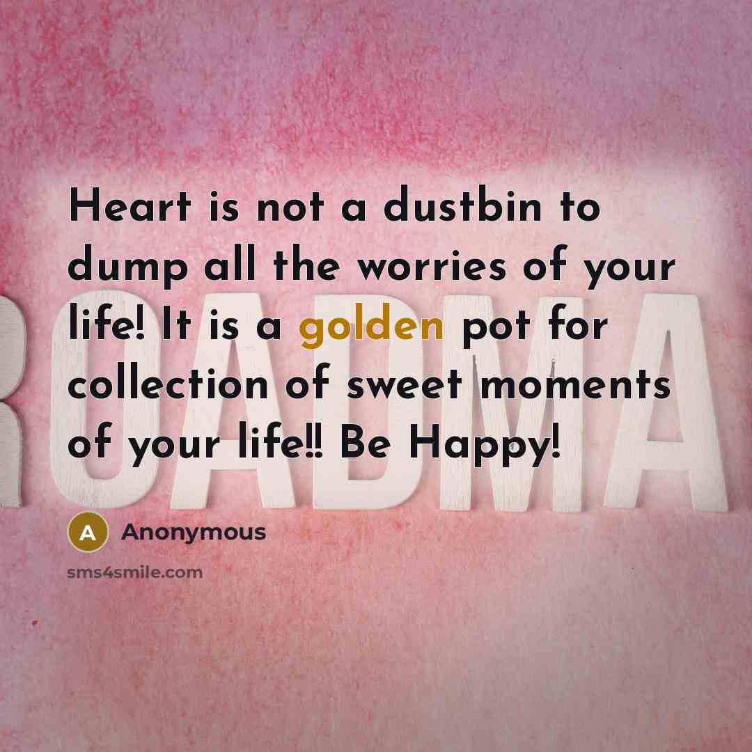 “Heart is not a dustbin to dump all the worries…” quote by Anonymous