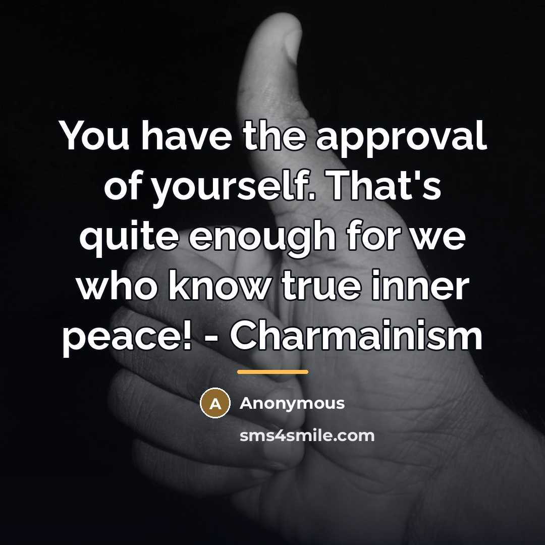 “You have the approval of yourself. That's quite enough for…” quote by Anonymous
