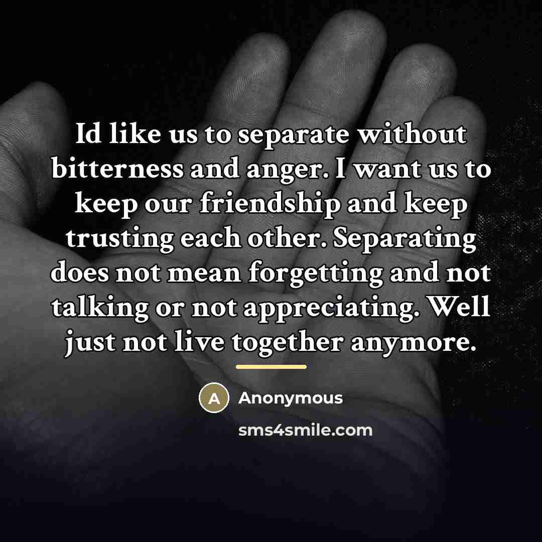 “Id like us to separate without bitterness and anger. I…” quote by Anonymous