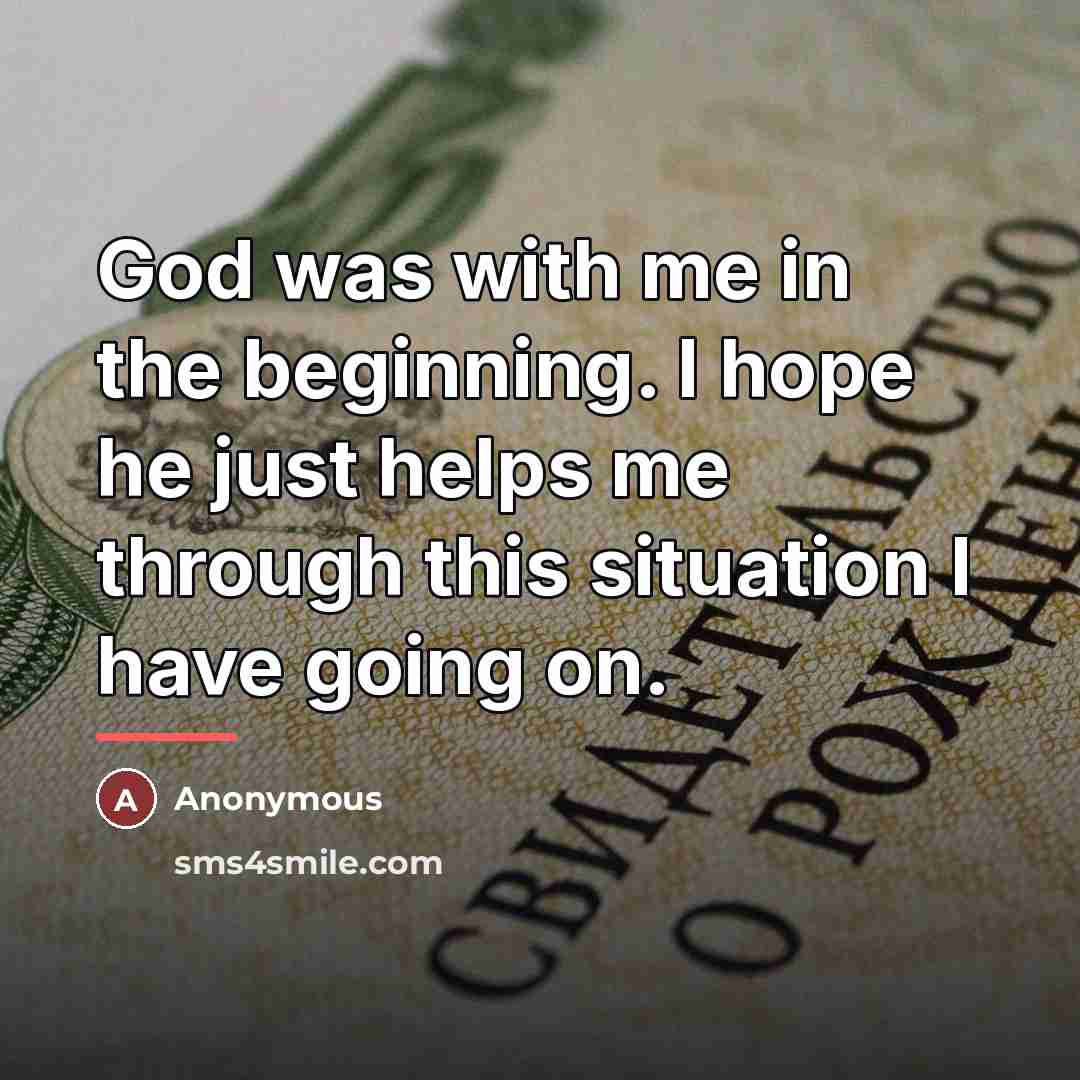 “God was with me in the beginning. I hope he…” quote by Anonymous