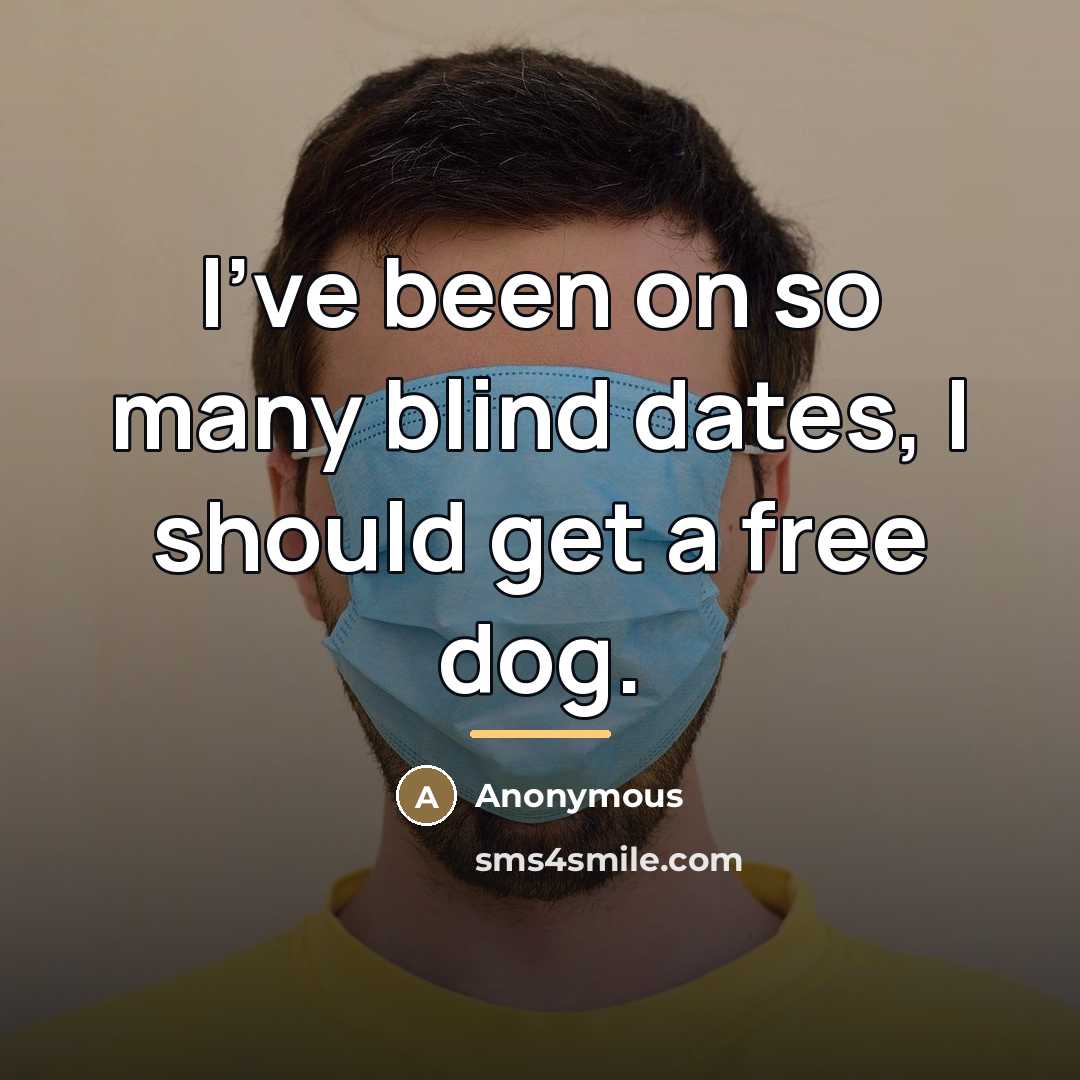“I've been on so many blind dates, I should get…” quote by Anonymous