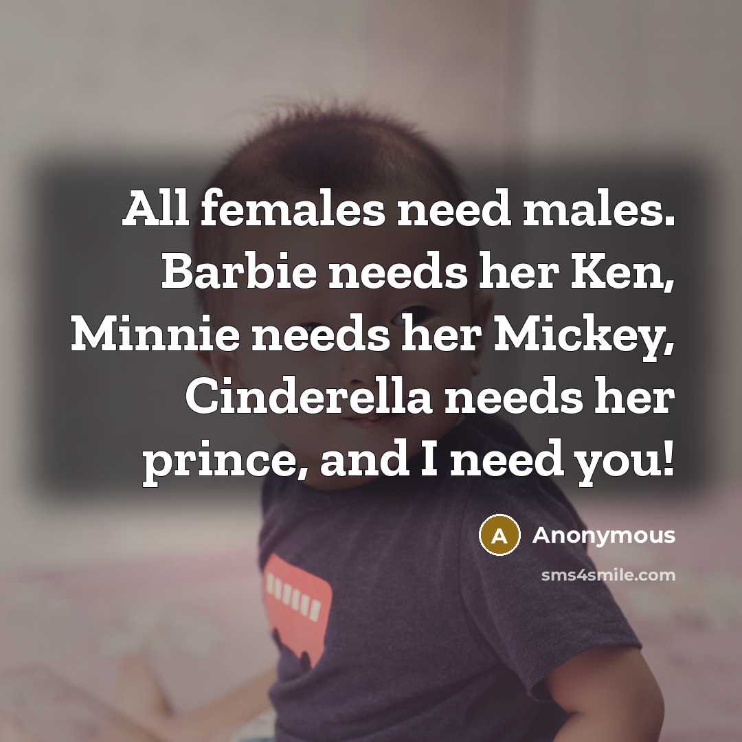 “All females need males. Barbie needs her Ken, Minnie needs…” quote by Anonymous