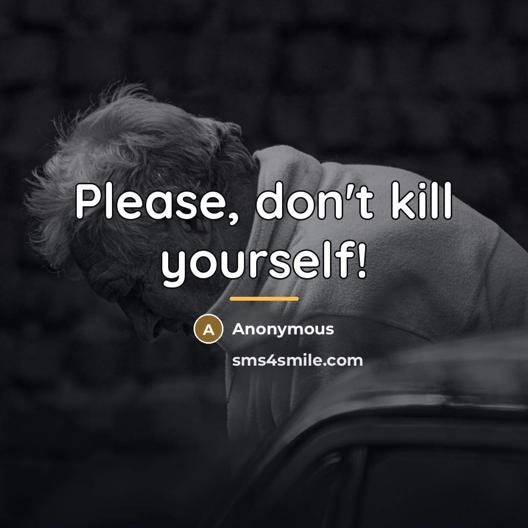 “Please, don't kill yourself!…” quote by Anonymous