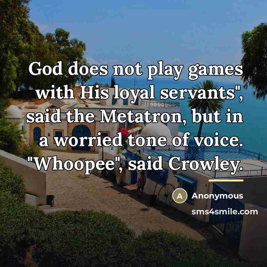 “God does not play games with His loyal servants", said…” quote by Anonymous