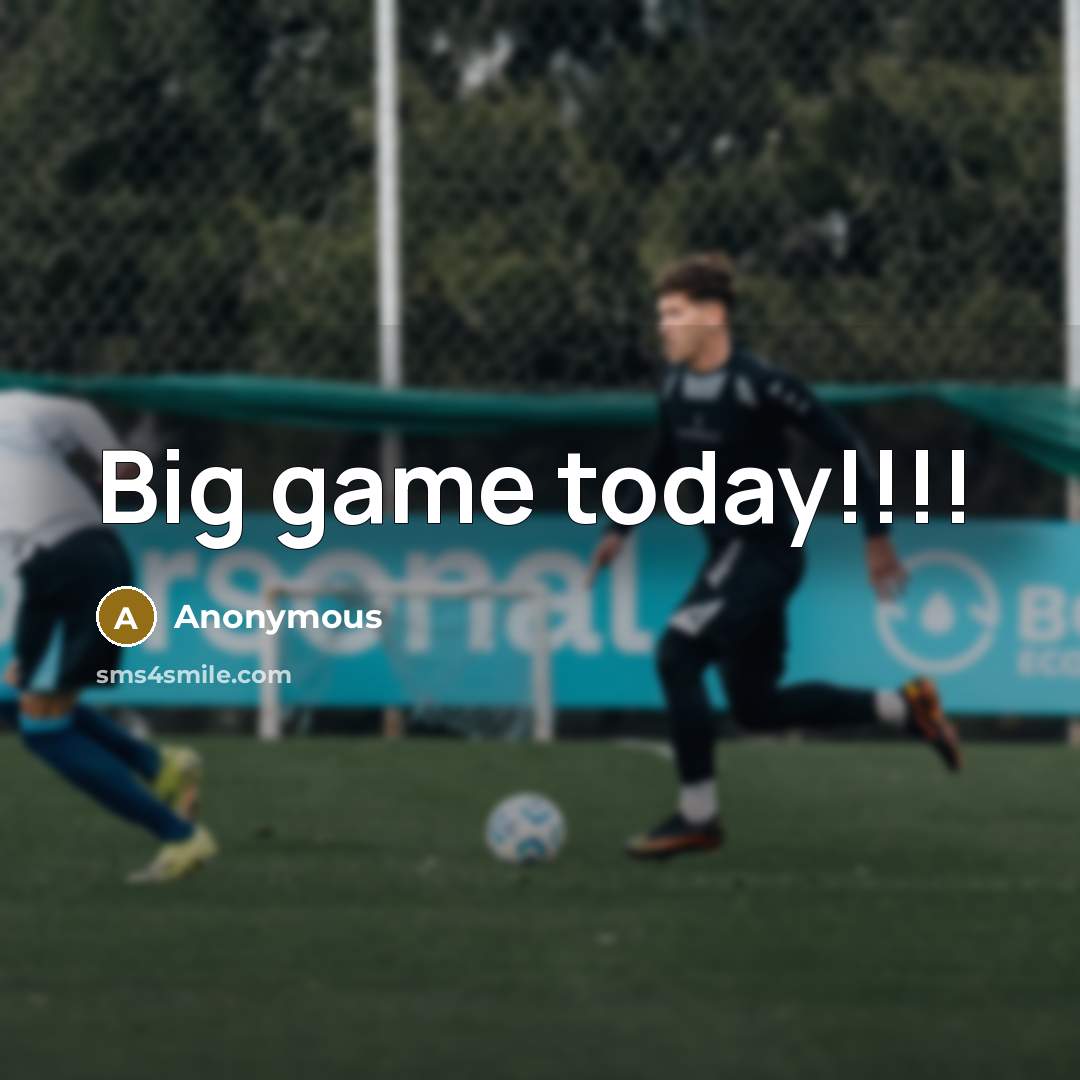 “Big game today!!!!” quote by Anonymous