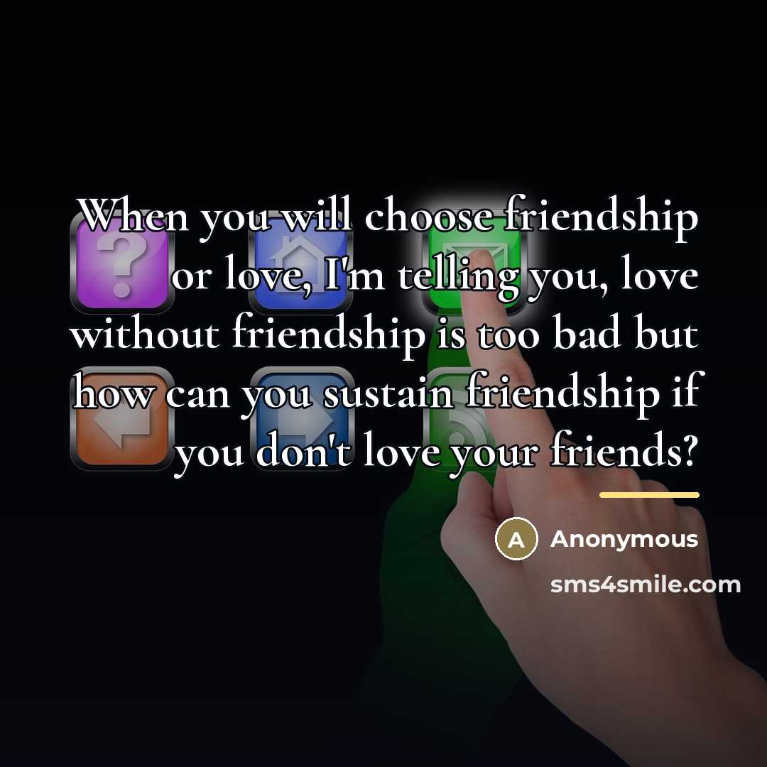 “When you will choose friendship or love, I'm telling you,…” quote by Anonymous