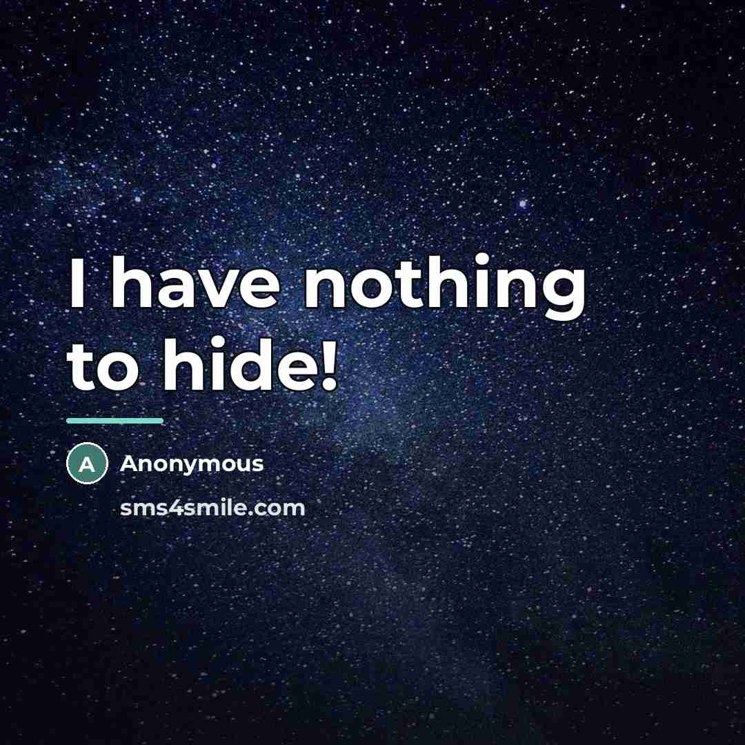 “I have nothing to hide!…” quote by Anonymous