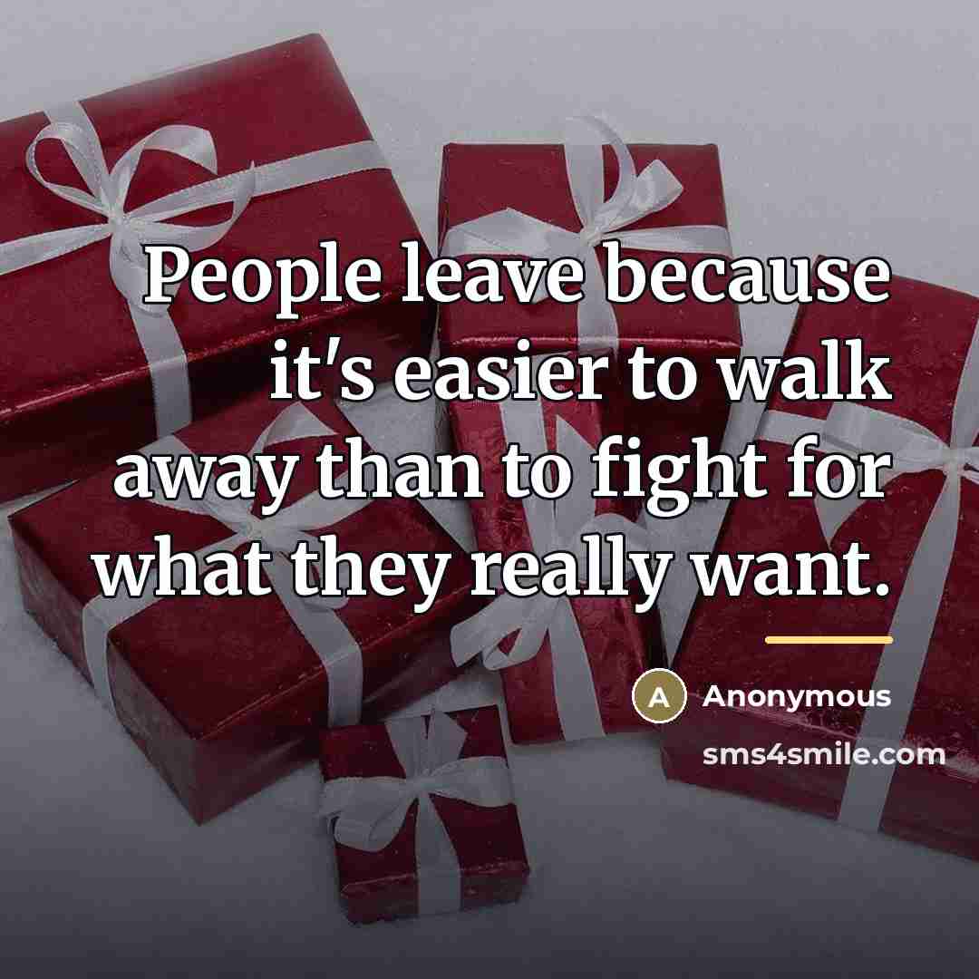 “People leave because it's easier to walk away than to…” quote by Anonymous