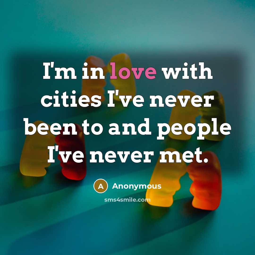 “I'm in love with cities I've never been to and…” quote by Anonymous