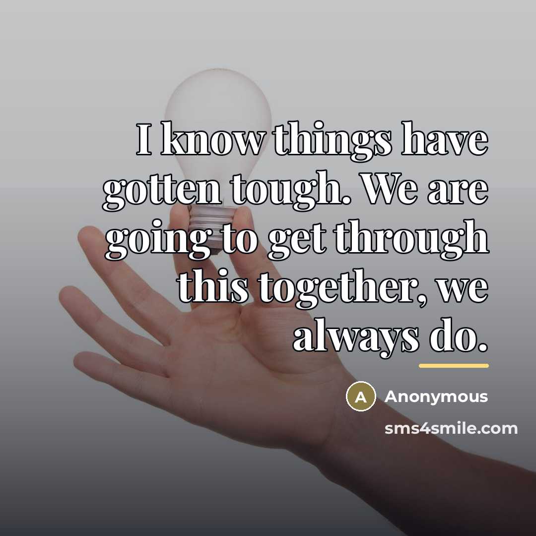 “I know things have gotten tough. We are going to…” quote by Anonymous