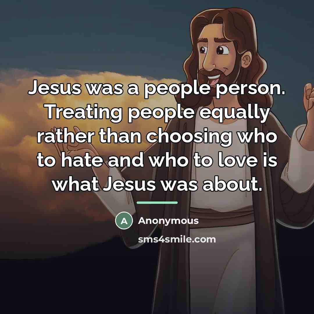 “Jesus was a people person. Treating people equally rather than…” quote by Anonymous