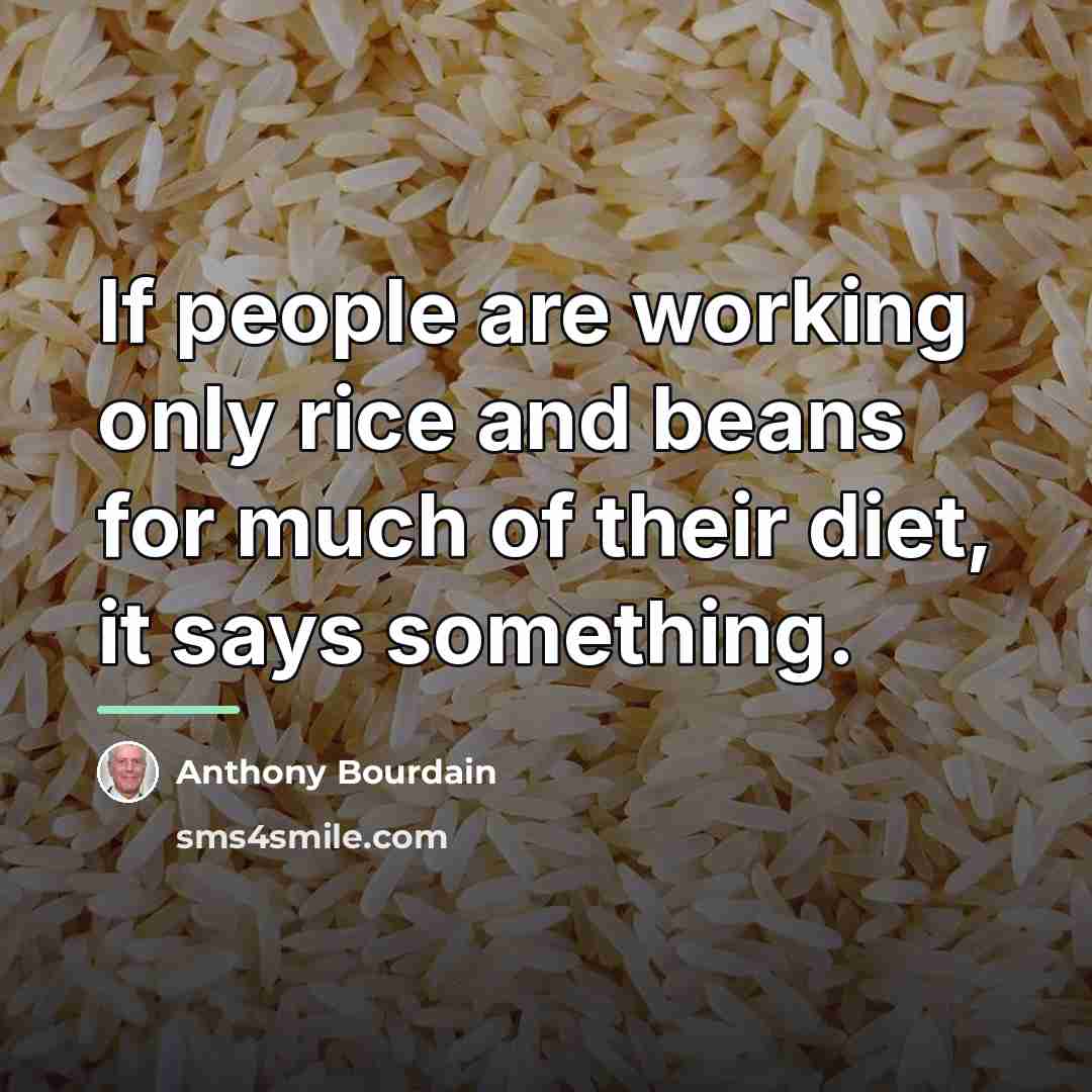 “If people are working only rice and beans for much…” quote by Anthony Bourdain