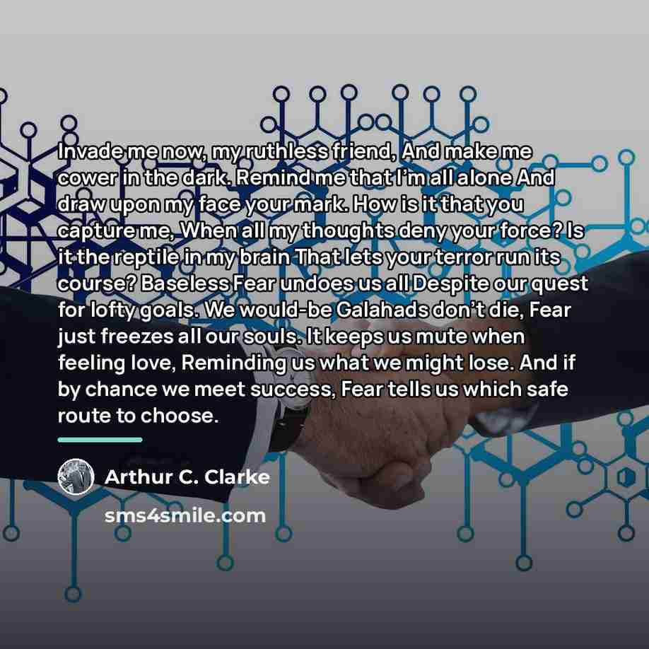 “Invade me now, my ruthless friend, And make me cower…” quote by Arthur C. Clarke