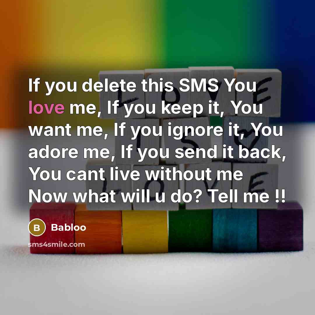 “If you delete this SMS You love me, If you…” quote by Babloo