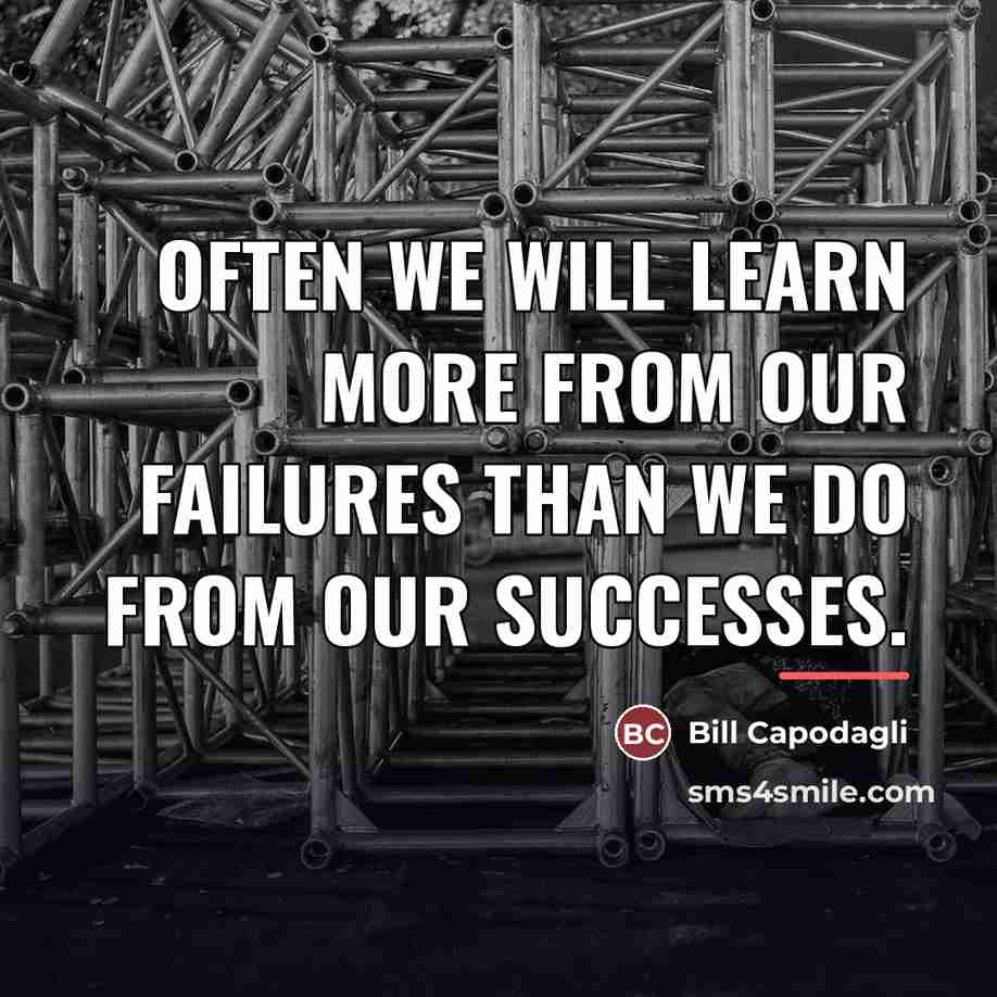 “Often we will learn more from our failures than we…” quote by Bill Capodagli