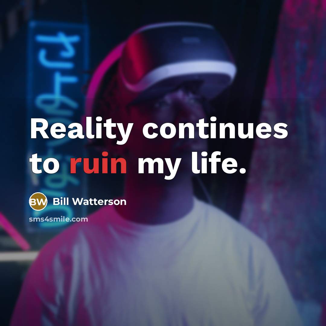 “Reality continues to ruin my life.…” quote by Bill Watterson