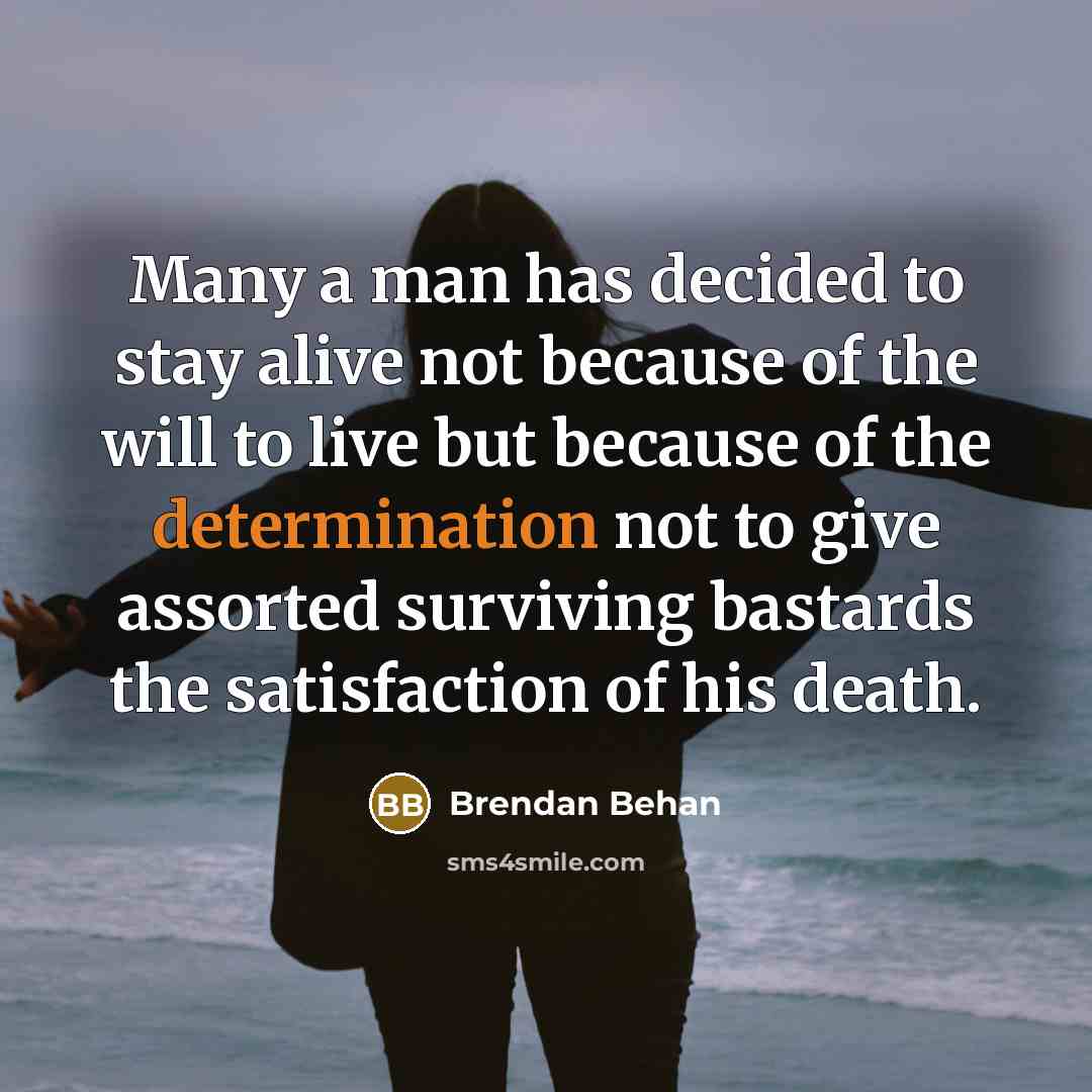 “Many a man has decided to stay alive not because…” quote by Brendan Behan