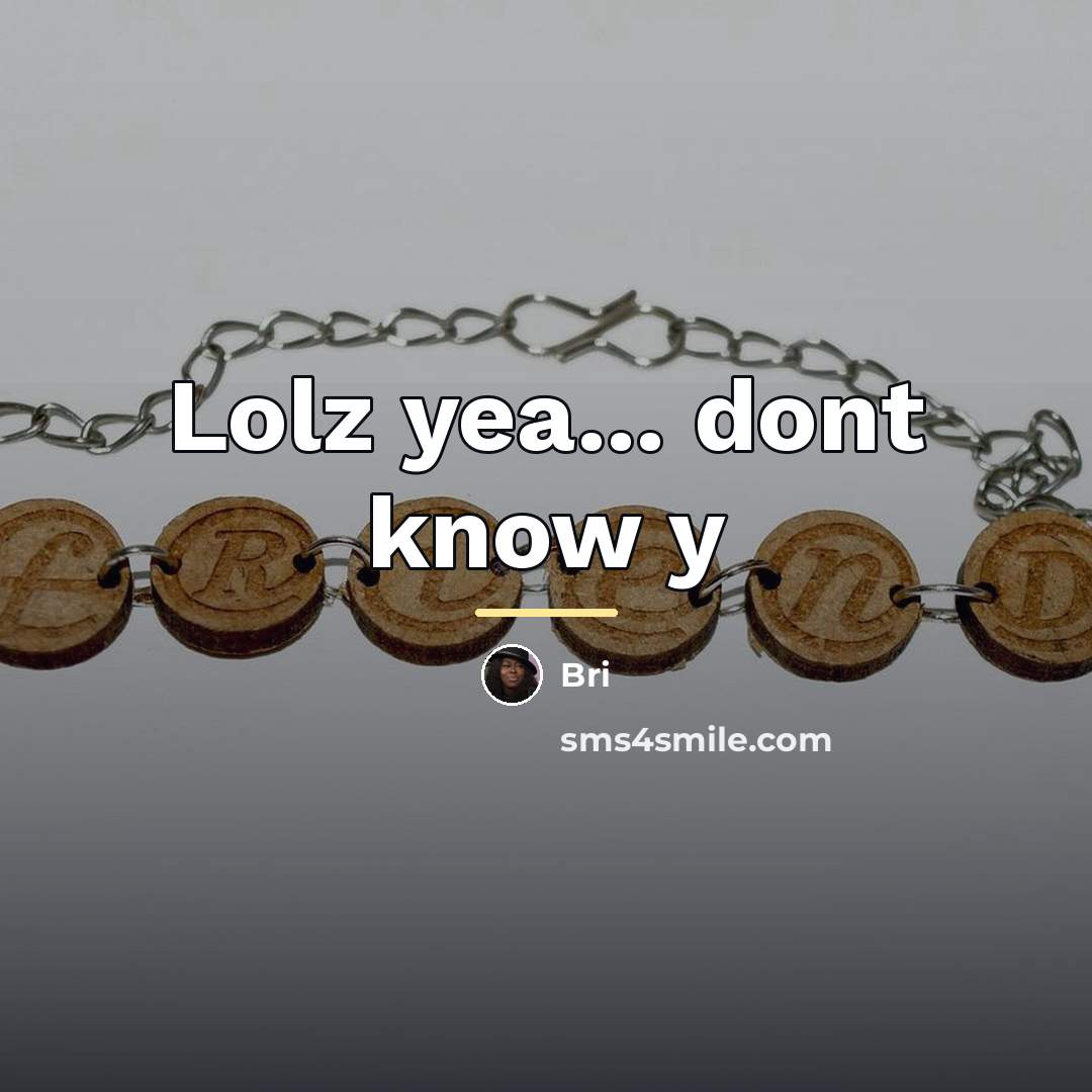 “Lolz yea... dont know y…” quote by Bri