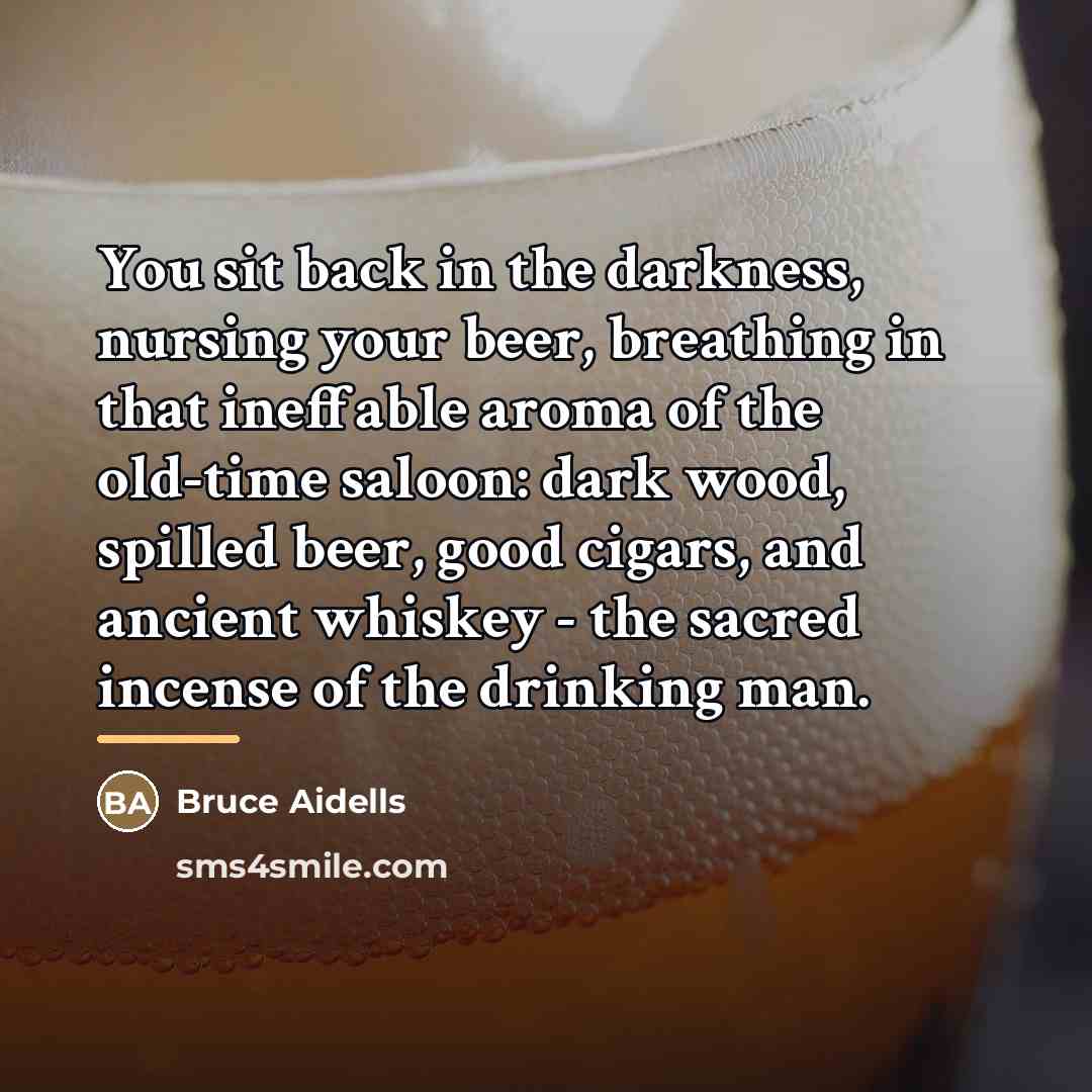 “You sit back in the darkness, nursing your beer, breathing…” quote by Anonymous